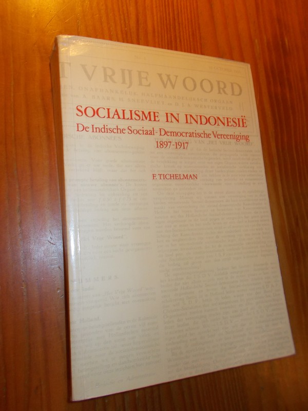 TICHELMAN, F., - Socialisme in Indonesie. Deel 1. De Indische Sociaal-Democratische Vereeniging 1897-1917.
