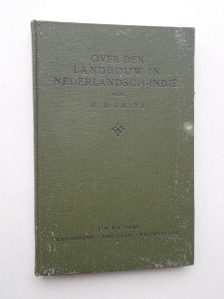 SMITS, M.B., - Over den landbouw in Nederlandsch Indie.