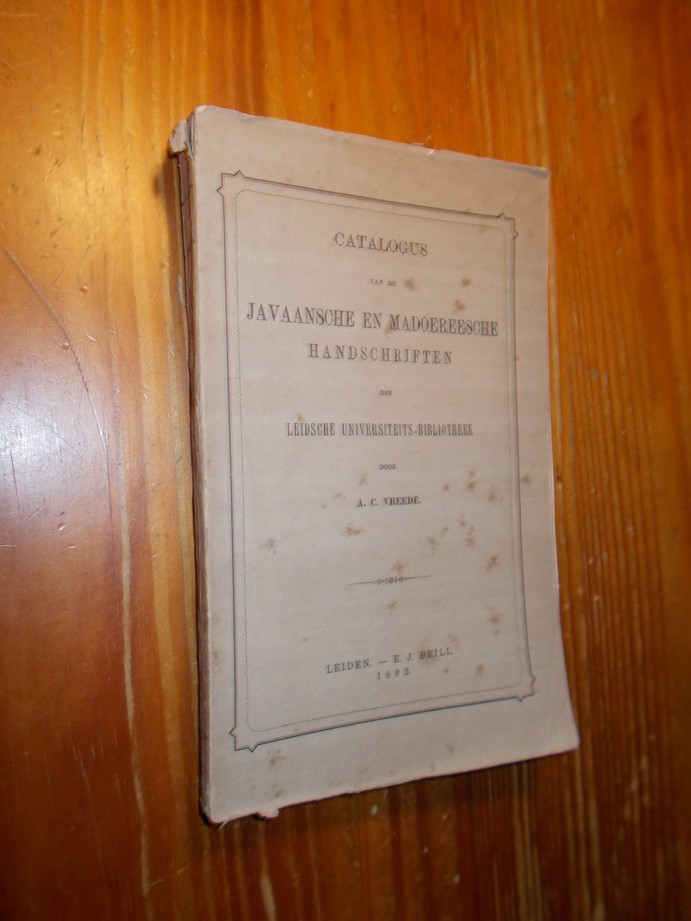 VREEDE, A.C., - Catalogus van de Javaansche en Madoereesche handschriften der Leidsche universiteits-bibliotheek.