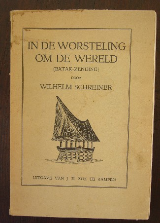 SCHREINER, WILHELM, - In de worsteling om de wereld. (Batak-zending).