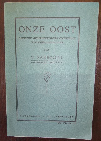 KAMERLING, G., - Onze oost. Beknopt geschiedkundig overzicht van Neerlands Indie.
