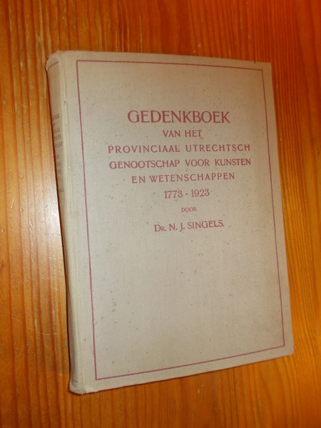SINGELS, N.J., - Gedenkboek van het provinciaal Utrechtsch genootschap voor kunsten en wetenschappen 1773-1923.