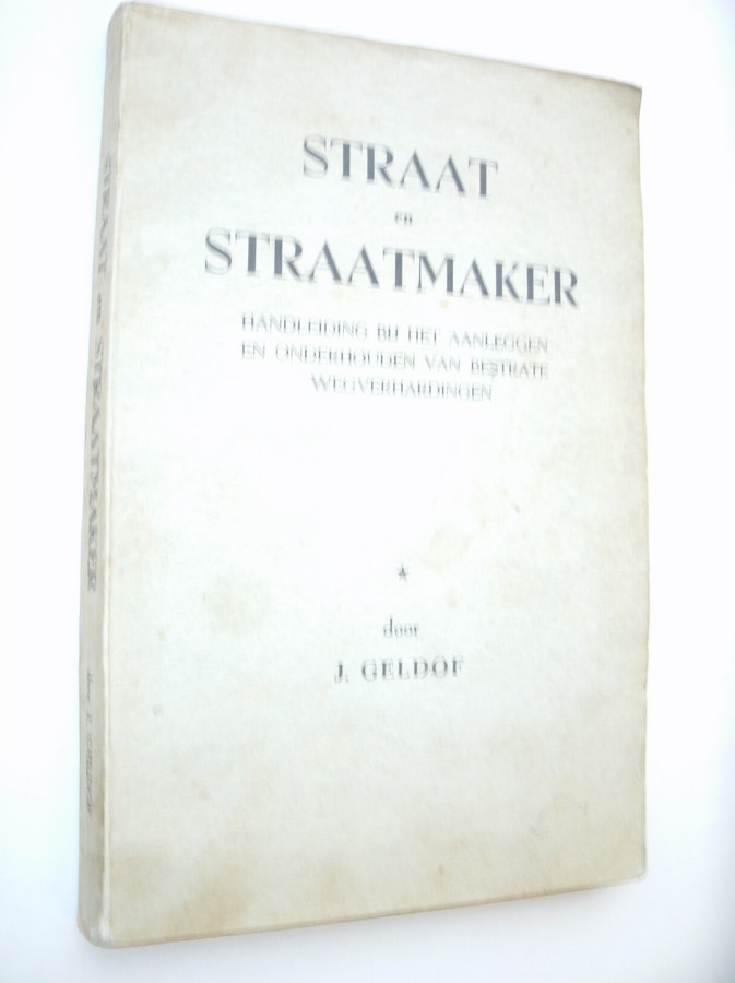 GELDOF, J., - Straat en straatmaker. Handleiding bij het aanleggen en onderhouden van bestrate wegverhardingen.