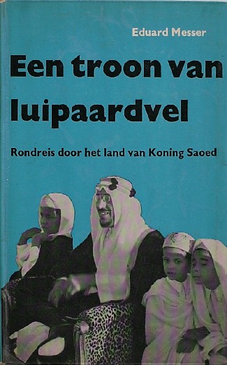 MESSER, EDUARD, - Een troon van luipaardvel. Rondreis door het land van koning Saoed.