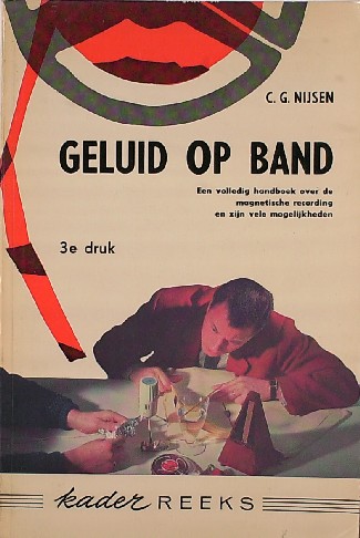NIJSEN, C.G., - Geluid op band. Een volledig handboek over magnetische recording en zijn vele mogelijkheden.