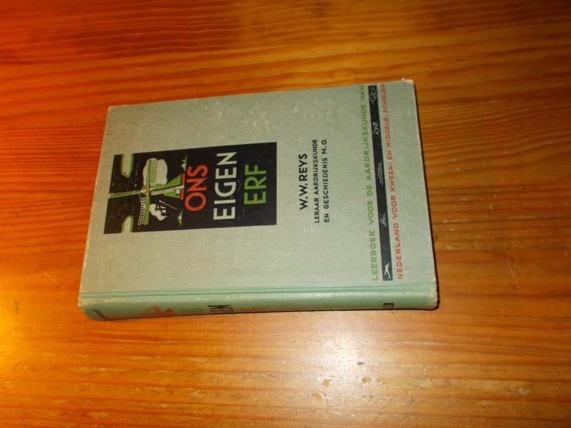 REYS, W.W., - Ons eigen erf. Leerboek voor de aardrijkskunde van Nederland voor kweek- en middelbare scholen.
