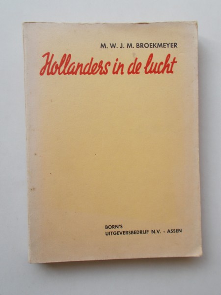 BROEKMEYER, M.W.J.M., - Hollanders in de lucht.
