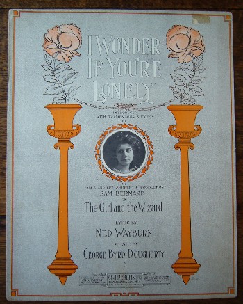 WAYBURN, NED & BYRD DOUGHERTY, GEORGE & PARKER, FLORA, - I wonder if you`re lonely. (from Sam Bernard in the Girl and the Wizard).