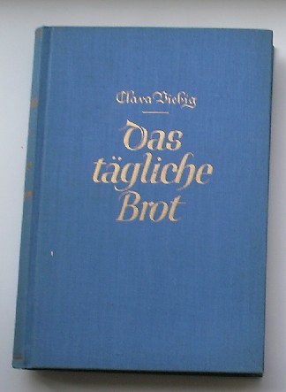 VIEBIG, CLARA, - Das tagliche Brot.