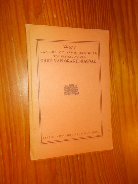 red. - Wet van den 4den april 1892, no 55 tot instelling der Orde van Oranje Nassau.