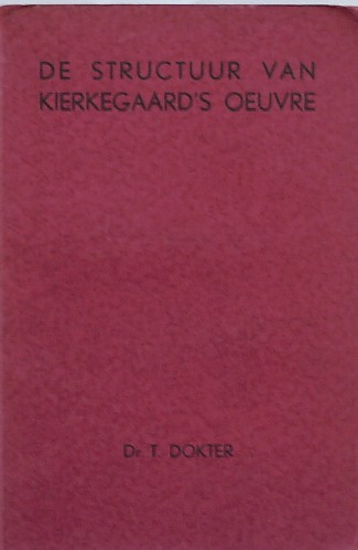 DOKTER, T., - De structuur van Kierkegaard`s oeuvre.