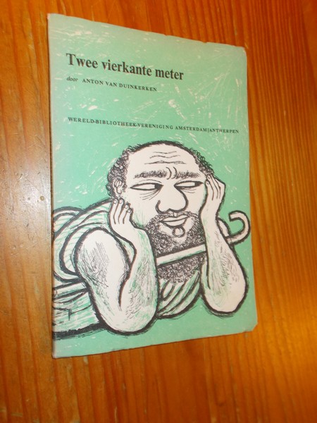 DUINKERKEN, ANTON VAN, - Twee vierkante meter.