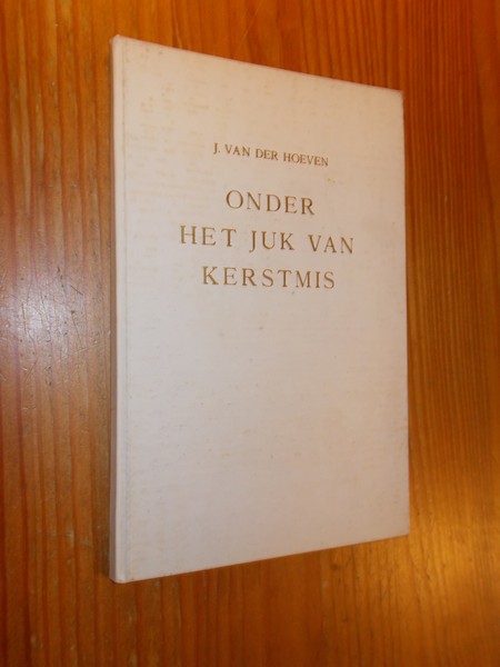 HOEVEN, J. VAN DER, - Onder het juk van Kerstmis. Een vertelling.