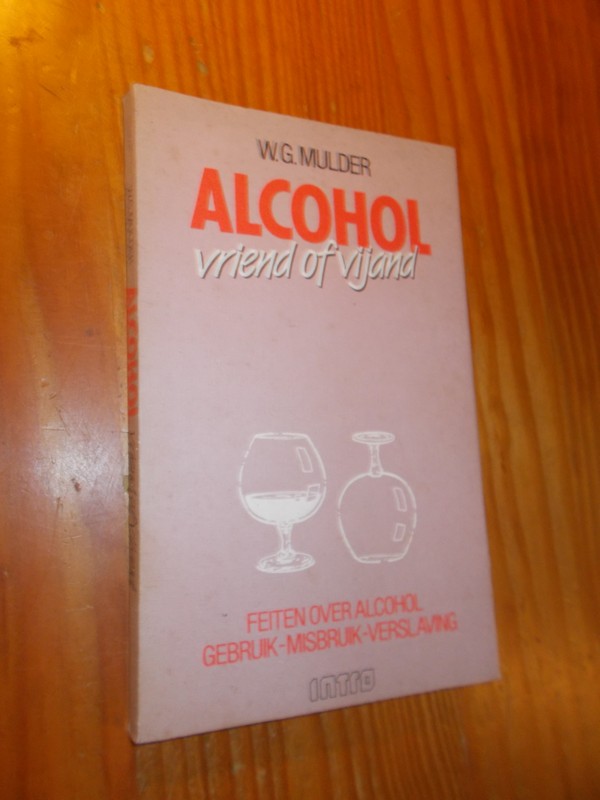 MULDER, W.G., - Alcohol. Vriend of vijand.