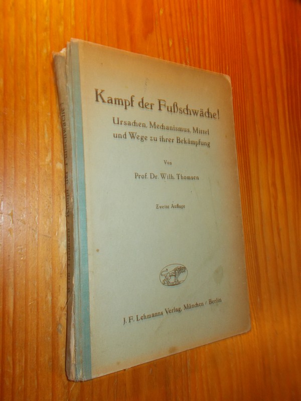 THOMSEN, WILH., - Kampf der Fussschwache. Ursachen, Mechanismus, Mittel und Wege zu ihrer Bekampfung.