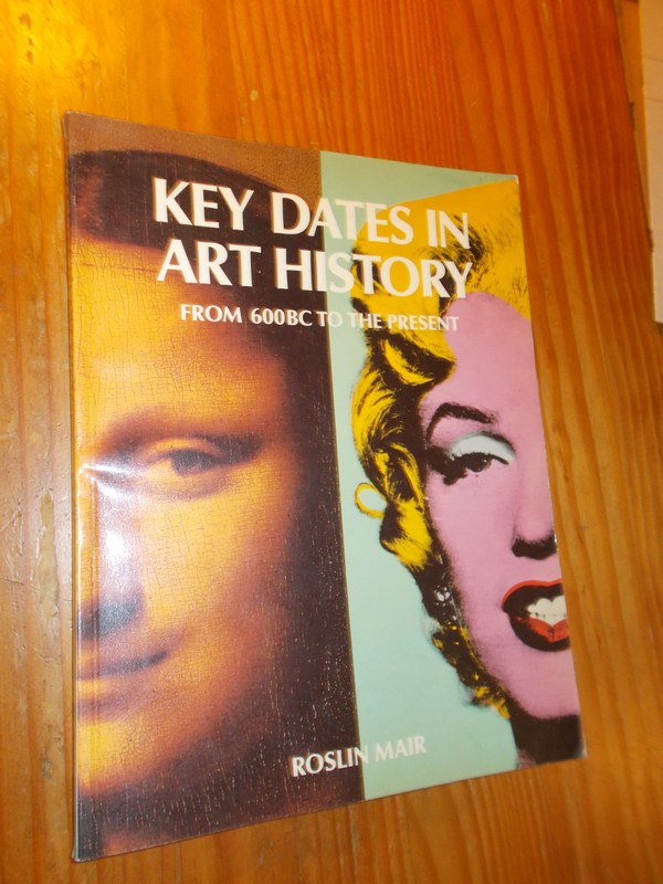 MAIR, ROSLIN, - Key dates in art history from 600 BC to the present.