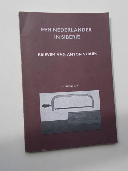 STRUIK, ANTON, - Een Nederlander in Siberie. Brieven van Anton Struik.