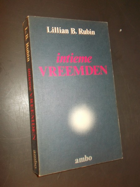 RUBIN, LILLIAN B., - Intieme vreemden.