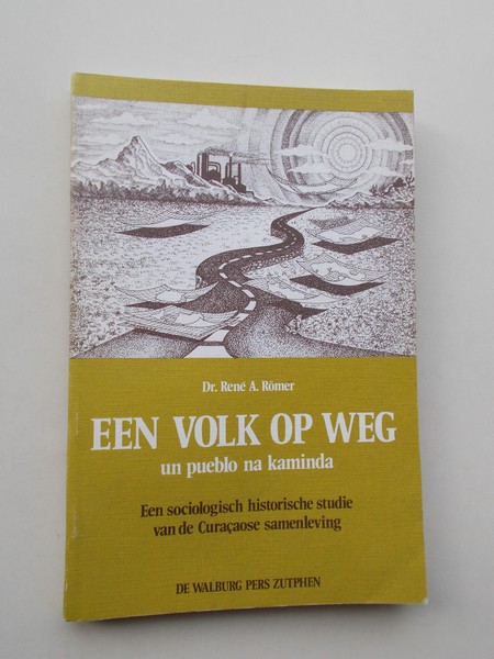 ROMER, RENE A., - Een volk op weg. Un pueblo na kaminda. Een sociologisch historische studie van de Curacaose samenleving.