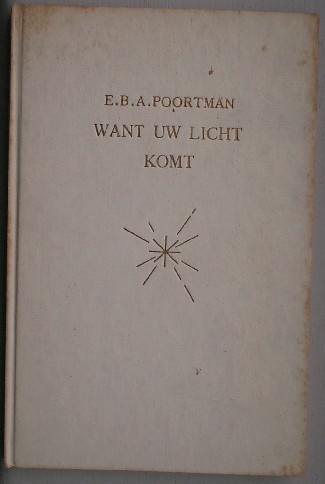 POORTMAN, E.B.A., - Want uw licht komt. Overdenkingen in het kerstgetijde.