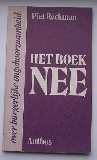 RECKMAN, PIET, - Het boek NEE. Over burgerlijke ongehoorzaamheid.