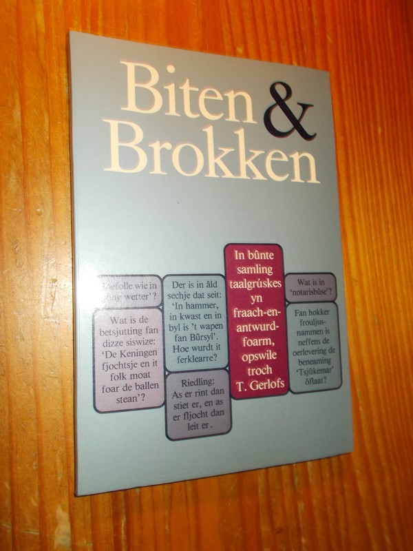 GERLOFS, T., - Biten & brokken. In bunte samling taalgruskes yn fraach-en antwurd-foarm.