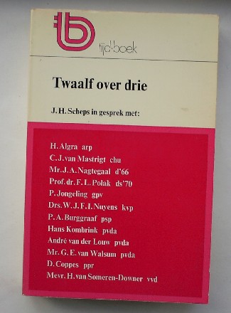 SCHEPS, J.H., - Twaalf over drie. J.H. Scheps in gesprek met: H. Algra arp, etc.