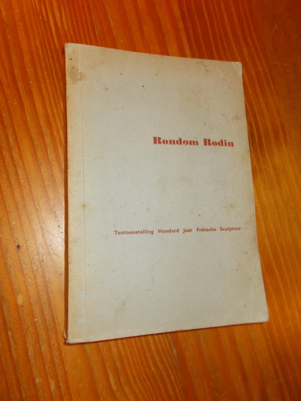 ed. - Rondom Rodin. Tentoonstelling Honderd jaar Fransche Sculptuur.