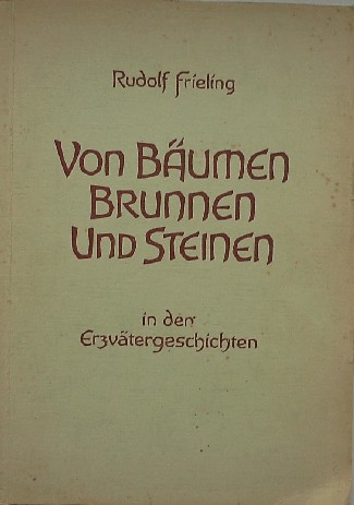 FRIELING, RUDOLF, - Von Baumen, Brunnen und Steinen in de Erzvatergeschichten.