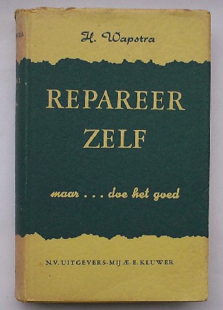 WAPSTRA, H., - Repareer zelf, maar doe het goed.