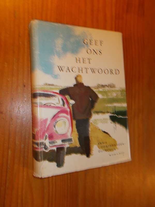 OOSTERBROEK-DUTSCHUN, A., - Geef ons het wachtwoord.