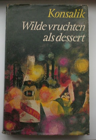 KONSALIK, H.G., - Wilde vruchten als dessert.