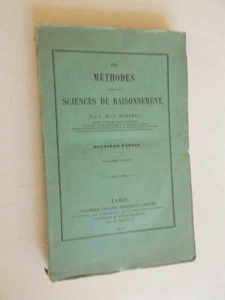 DUHAMEL, J.M.C., - Des methodes dans les sciences de Raisonnement. Deuxieme partie. Application des methodes generales a la science des nombres et a la science de l`etendue.