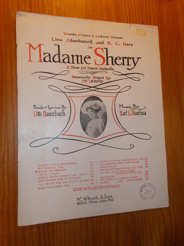 HAUERBACH, OTTO & HOSCHNA, KARL L., - The birth of passion. Lina Abarbanell and R.C. Herz in Madame Sherry. A three act French vaudeville.