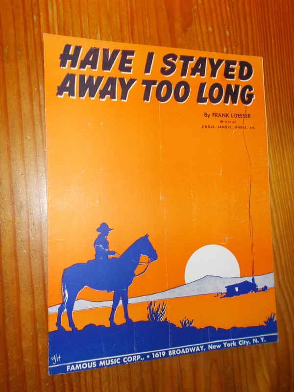 LOESSER, FRANK, - Have I stayed away too long.