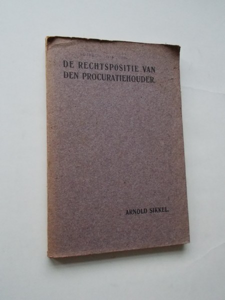 SIKKEL, ARNOLD, - De rechtspositie van den procuratiehouder.
