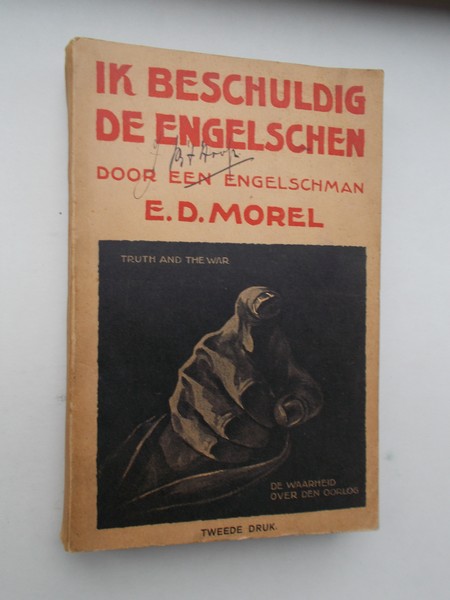 MOREL, E.D., - Ik beschuldig de Engelschen. De waarheid over den oorlog. (Truth and war).