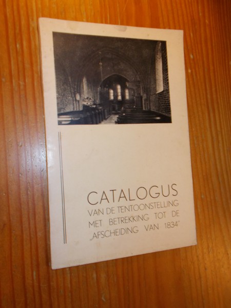 ZUYLEN, W.H. VAN (Samenst.), - Catalogus van de tentoonstelling met betrekking tot de afscheiding van 1834.