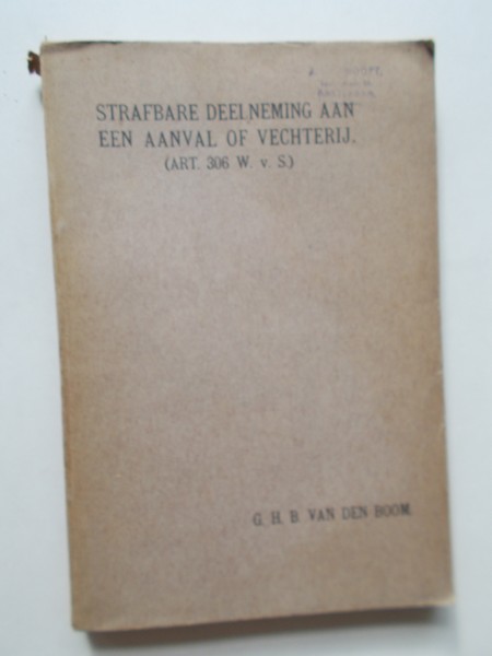 BOOM, G.H.B. VAN DEN, - Strafbare deelneming aan een aanval of vechterij (art.306 wetboek van strafrecht)