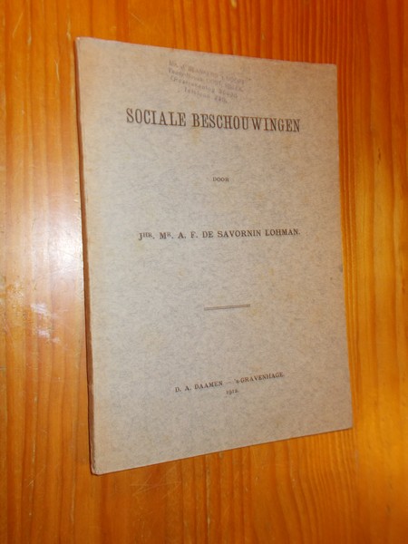 SAVORNIN LOHMAN, A.F. DE, - Sociale beschouwingen.