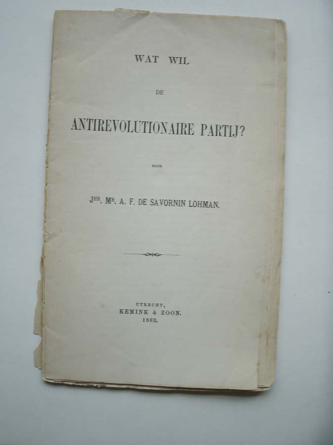 SAVORNIN LOHMAN, A.F. DE, - Wat wil de Antirevolutionaire partij ?