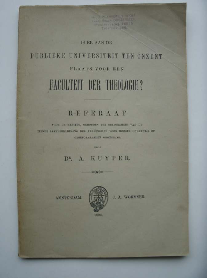 KUYPER, DR. A., - Is er aan de publieke universiteit ten onzent plaats voor een faculteit der Theologie ? Referaat.