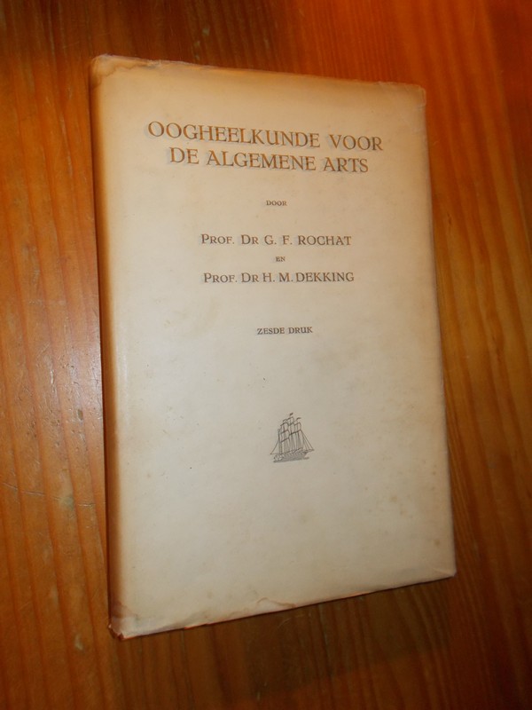 ROCHAT, G.F. & DEKKING, H.M., - Oogheelkunde voor de algemene arts.