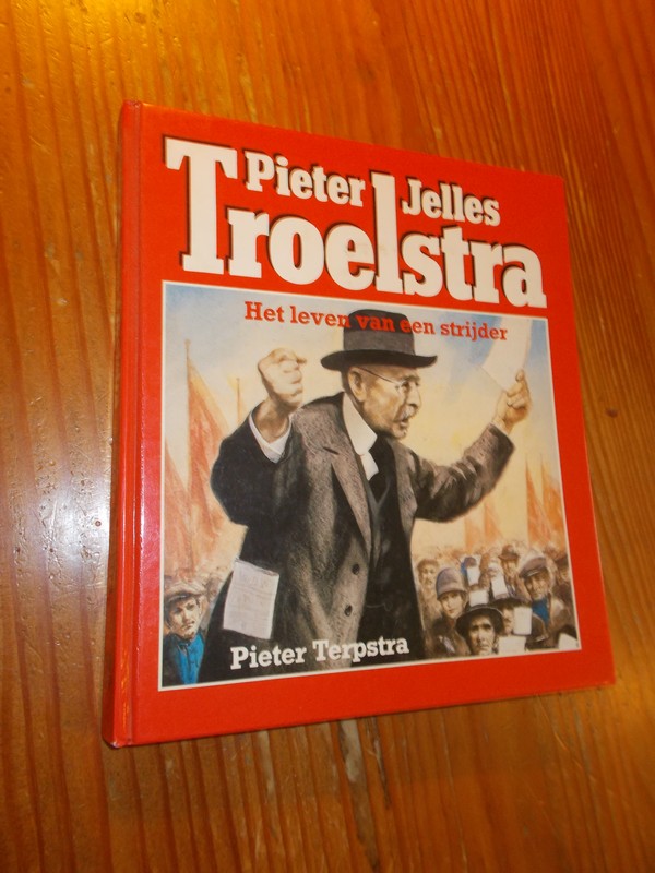 TERPSTRA, P., - Pieter Jelles Troelstra. Het leven van een strijder.
