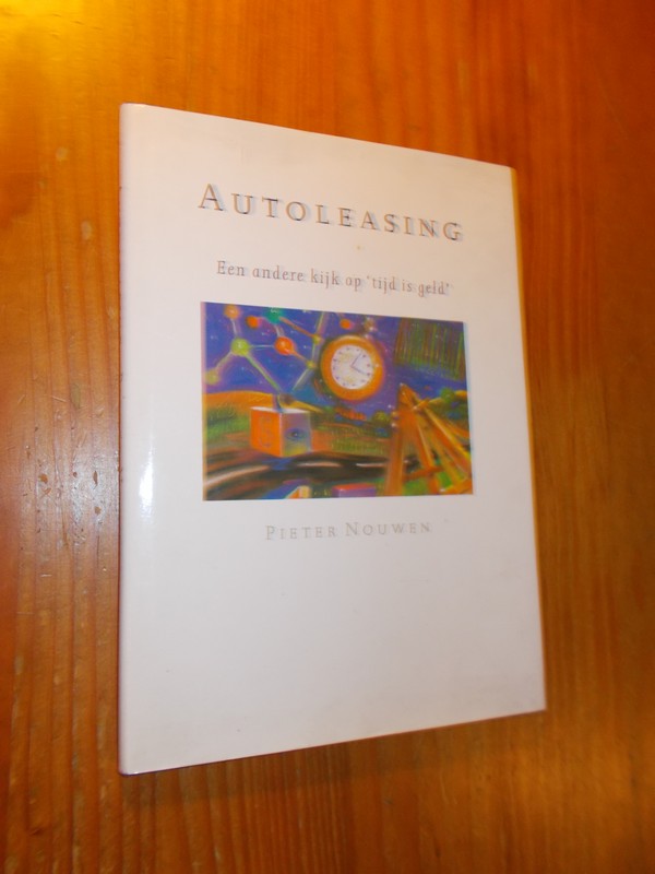NOUWEN, PIETER, - Autoleasing. Een andere kijk op `tijd is geld`.