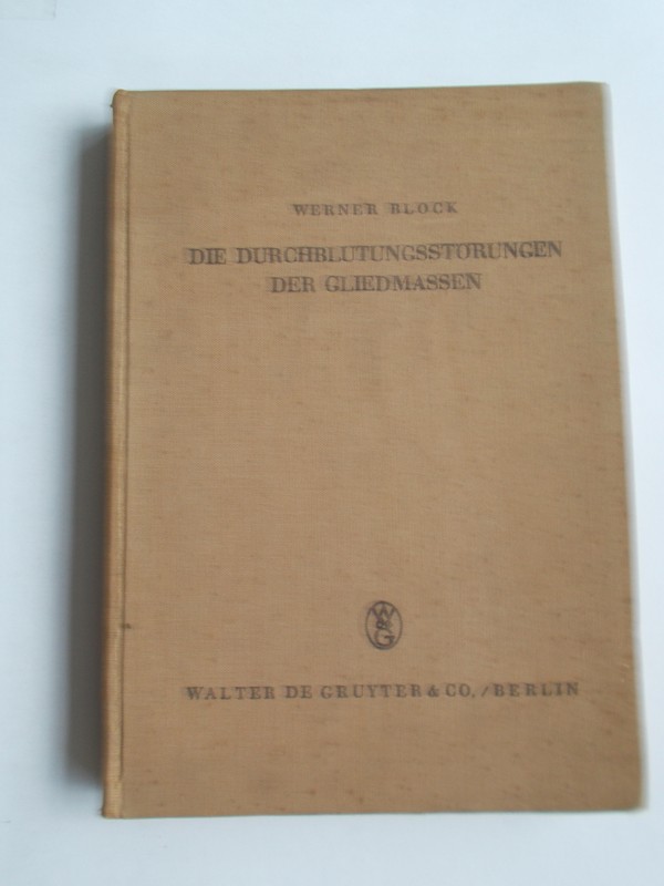 BLOCK, WERNER, - Die Durchblutungsstorungen der Gliedmassen.