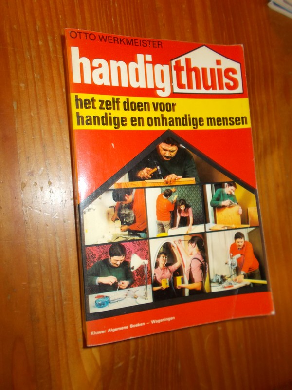 WERKMEISTER, OTTO, - Handig thuis. Het zelf doen voor handige en onhandige mensen.