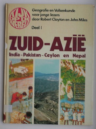 CLAYTON, ROBERT & MILES, JOHN, - Kijk op de wereld deel 1. Zuid Azie; India, Pakistan, Ceylon en Nepal.