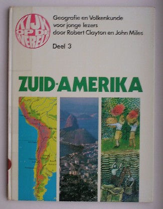 CLAYTON, ROBERT & MILES, JOHN, - Kijk op de wereld deel 3. Zuid-Amerika.