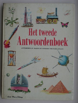 ELTING, MARY, - Het tweede antwoordenboek. Volledige antwoorden op 300 vragen die kinderen veelvuldig stellen.